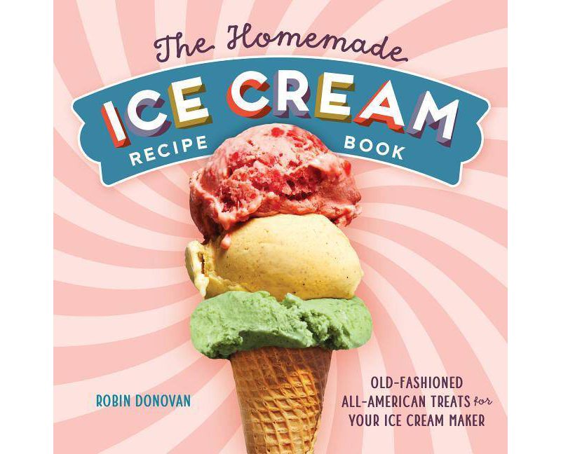 The Homemade Ice Cream Recipe Book - by Robin Donovan (Paperback)