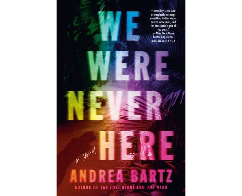 We Were Never Here - by Andrea Bartz (Hardcover)