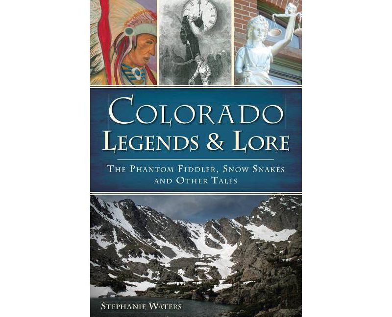 Colorado Legends & Lore: The Phantom Fiddler, Snow Snakes an - by Stephanie Waters (Paperback)