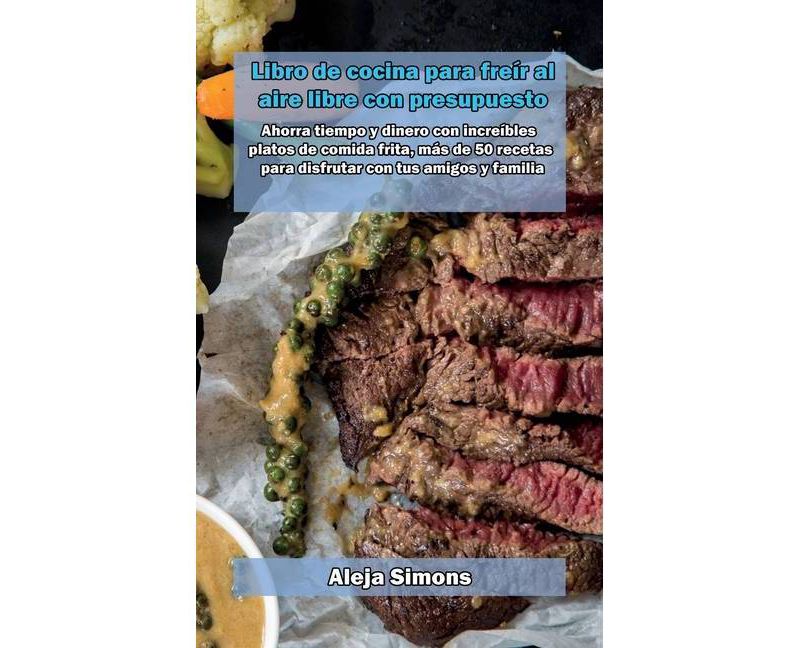 Libro de cocina para fre'ir al aire libre con presupuesto - by  Aleja Simons (Hardcover)
