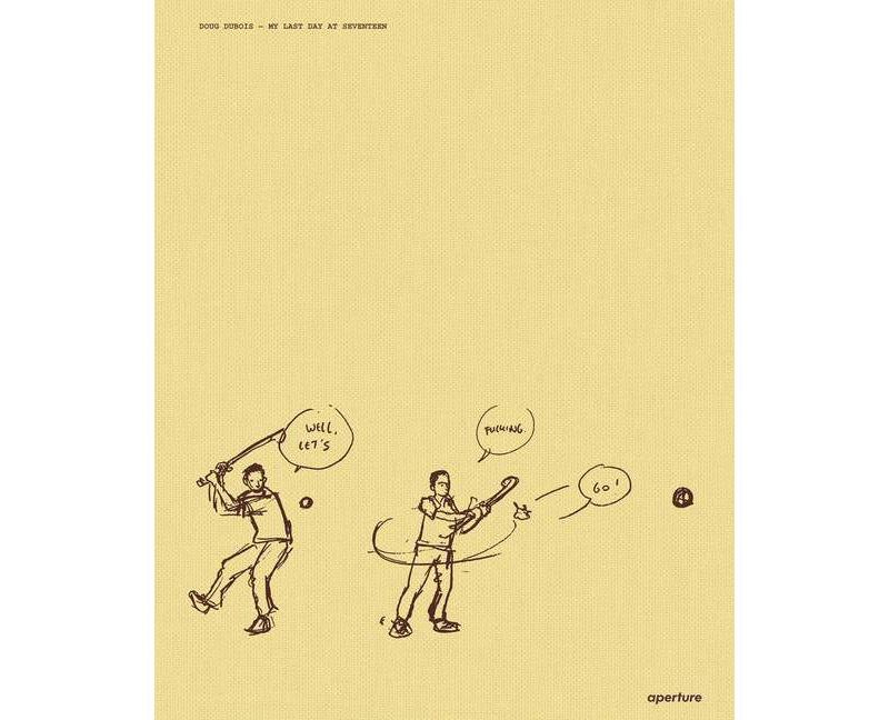 Doug Dubois: My Last Day at Seventeen - by  Doug DuBois (Hardcover)