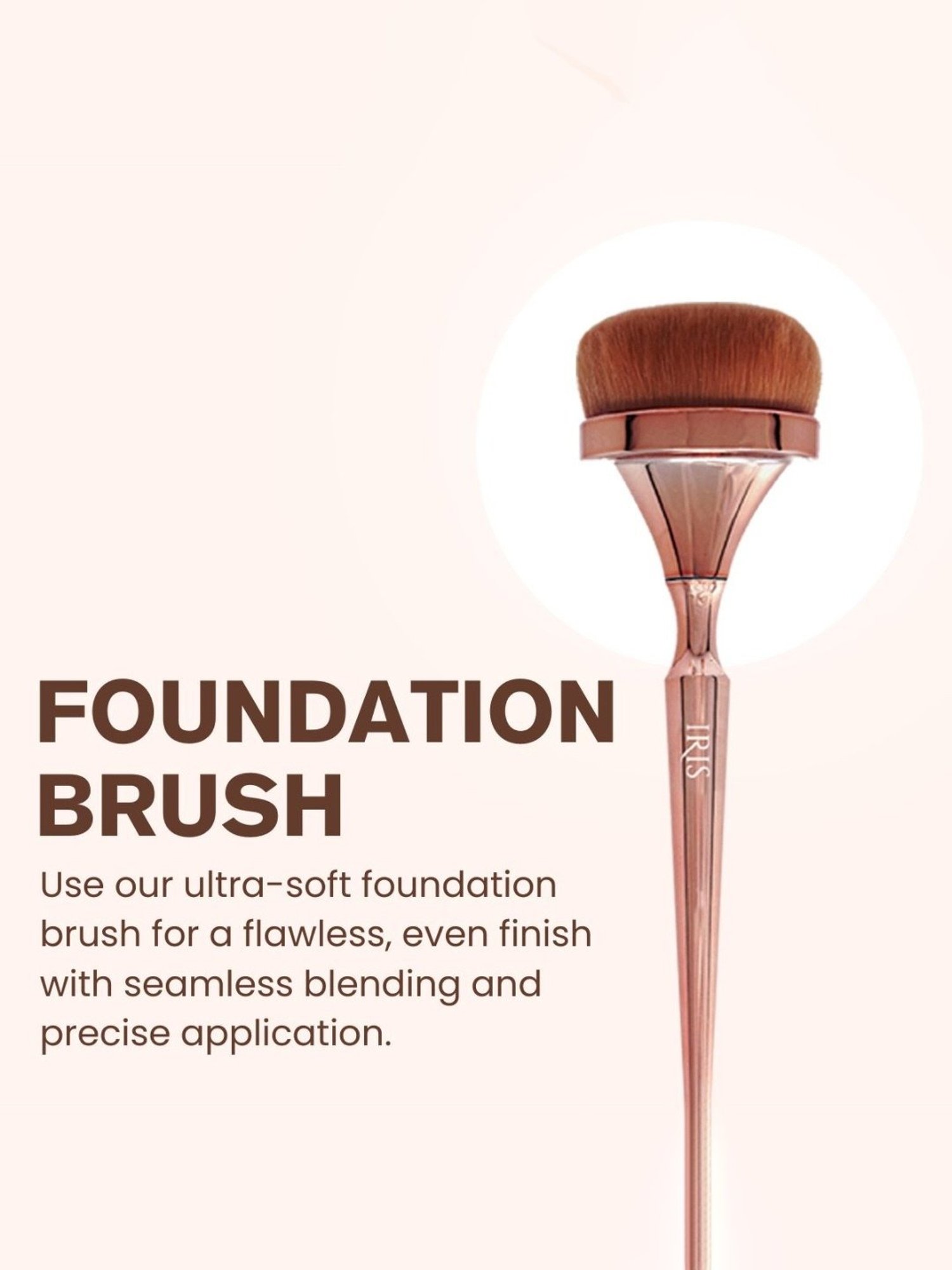 Iris Cosmetics Luminous HD Foundation Brush