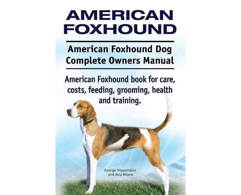 American Foxhound Dog. American Foxhound Dog Complete Owners Manual. American Foxhound book for care, costs, feeding, grooming, health and training.
