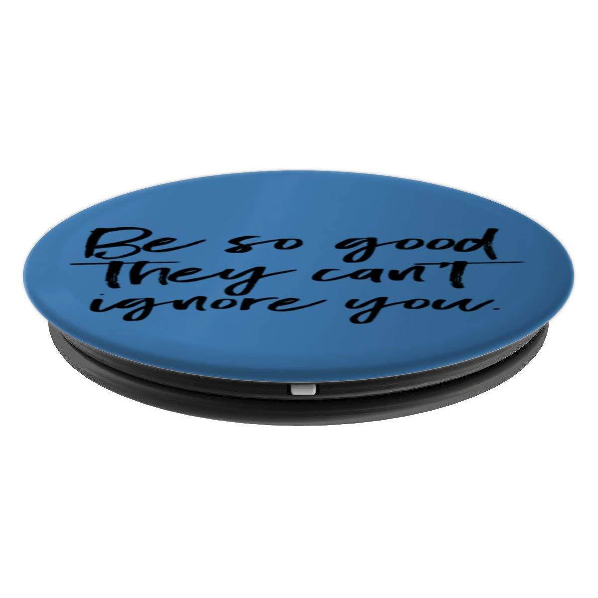 Be So Good They Can'T Ignore You PopSockets Grip and Stand for Phones and Tablets