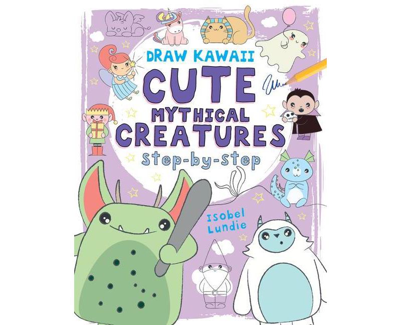 Cute Mythical Creatures, 1 - (Draw Kawaii) by  Isobel Lundie (Paperback)