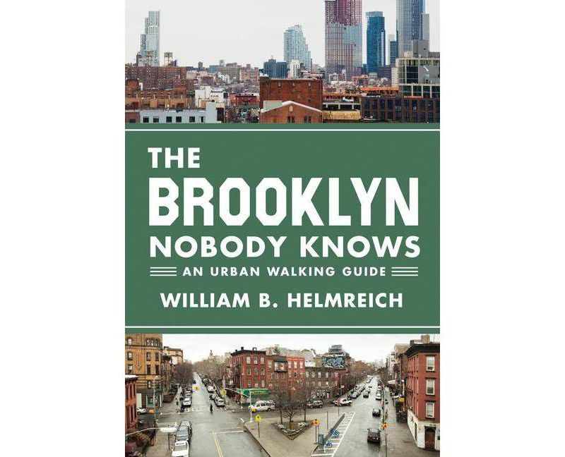 The Brooklyn Nobody Knows - by  William B Helmreich (Paperback)