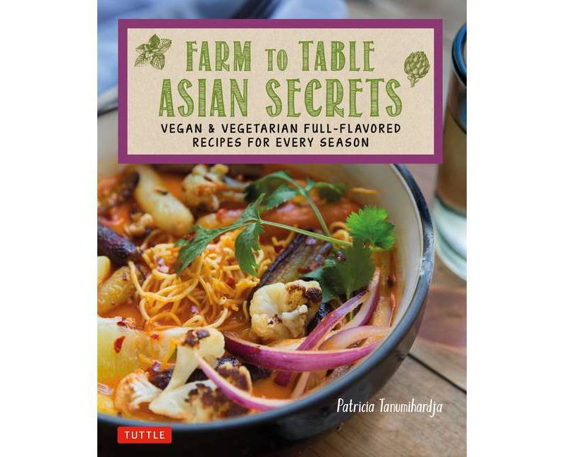 Farm to Table Asian Secrets - by  Patricia Tanumihardja (Paperback)