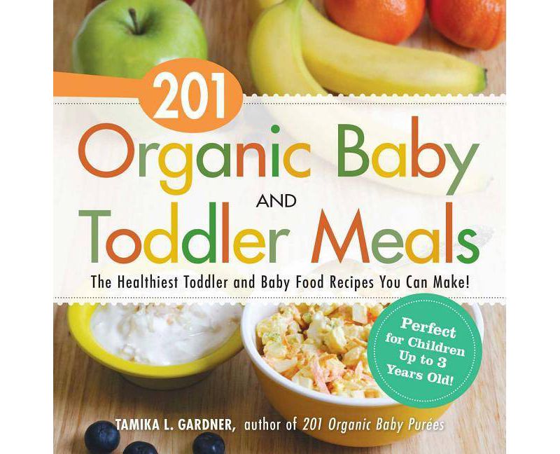 201 Organic Baby and Toddler Meals - by  Tamika L Gardner (Paperback)