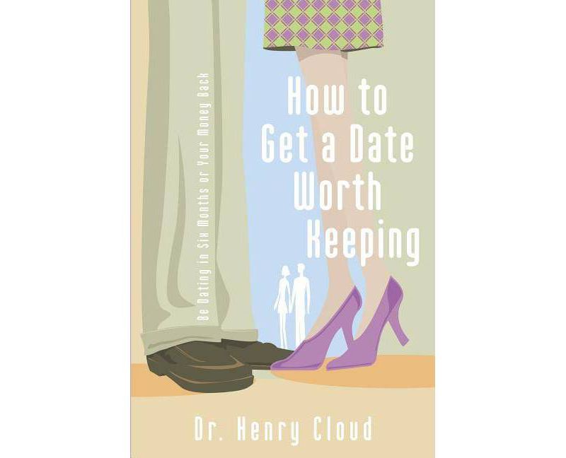 How to Get a Date Worth Keeping - by  Henry Cloud (Paperback)