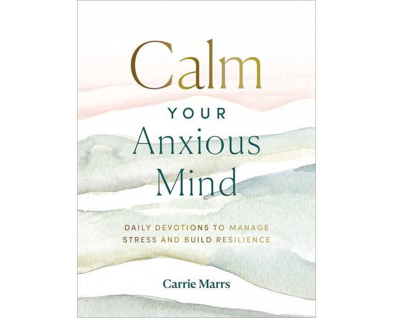 Calm Your Anxious Mind - by Carrie Marrs (Hardcover)