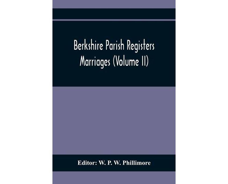 Berkshire Parish Registers. Marriages (Volume Ii) - by  W P W Phillimore (Paperback)