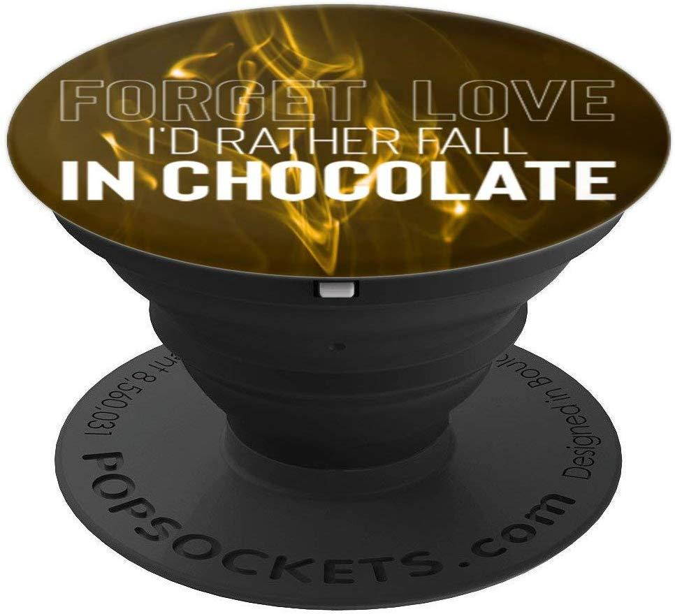 Forget Love I'd Rather Fall In Chocolate PopSockets Grip and Stand for Phones and Tablets