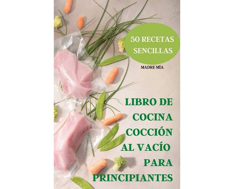 Libro de Cocina Cocci'on Al Vac'io Para Principiantes 50 Recetas Sencillas - (Paperback)