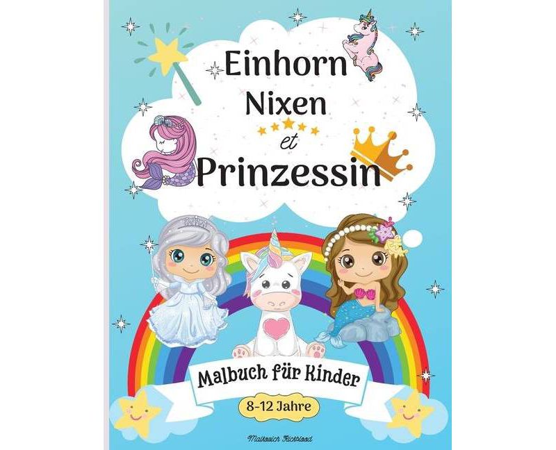 Einhorn, Meerjungfrau und Prinzessin Malbuch f"ur Kinder im Alter von 8-12 - by  Malkovich Rickblood (Paperback)