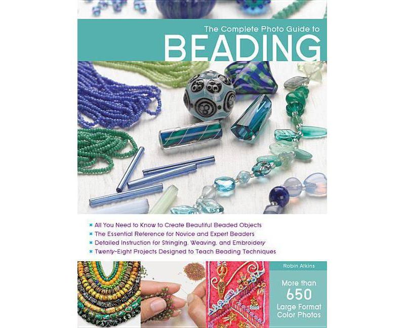 The Complete Photo Guide to Beading - by  Robin Atkins (Paperback)