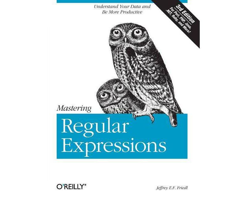 Mastering Regular Expressions - 3rd Edition by  Jeffrey E Friedl (Paperback)