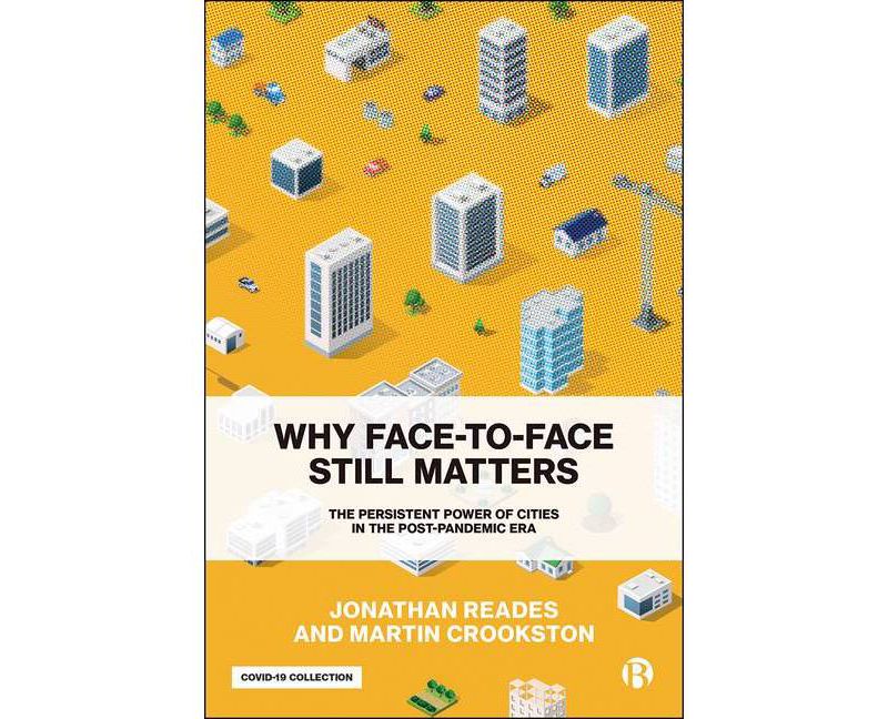 Why Face-To-Face Still Matters - by  Jonathan Reades & Martin Crookston (Paperback)