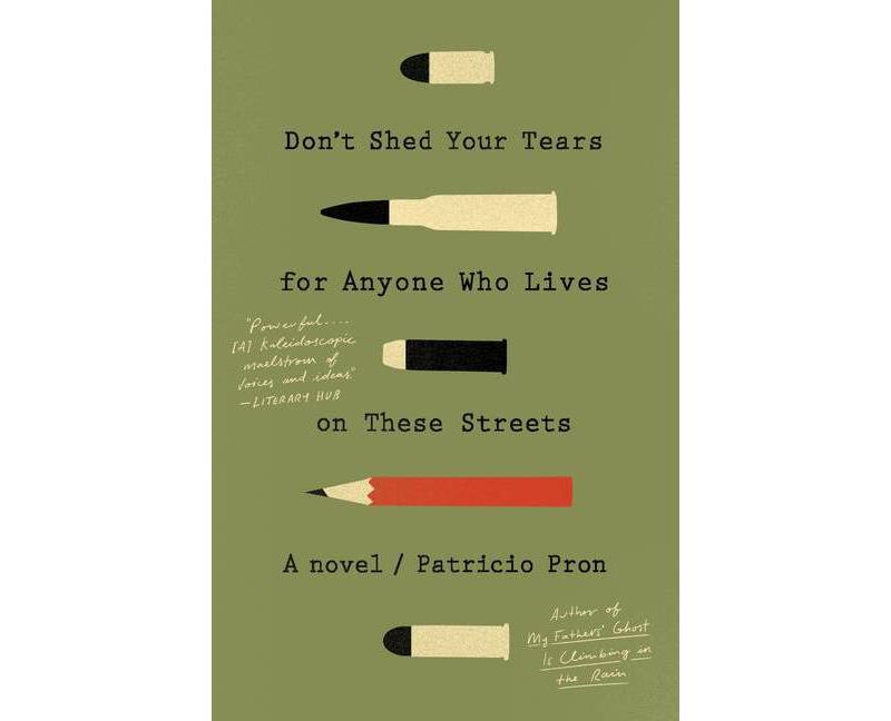 Don't Shed Your Tears for Anyone Who Lives on These Streets - by  Patricio Pron (Paperback)