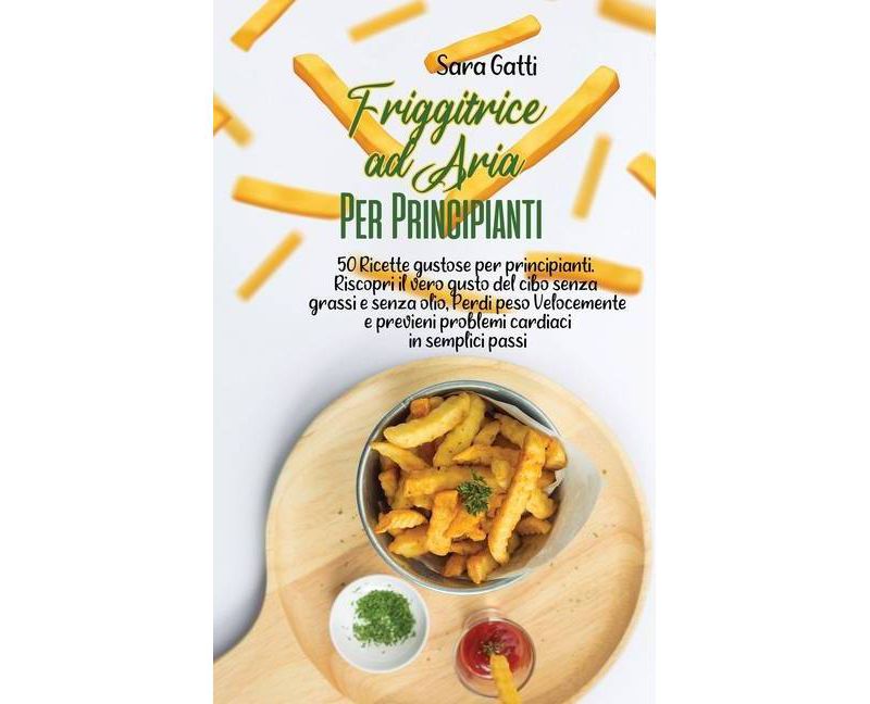 Friggitrice ad Aria Per Principianti - by  Sara Gatti (Hardcover)