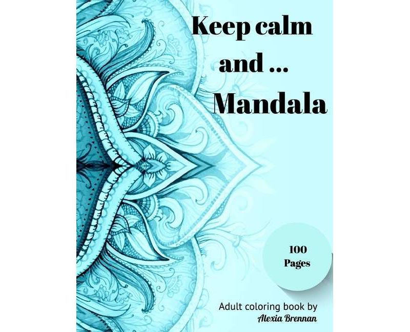 Keep calm and Mandala - by  Alexia Brennan (Paperback)