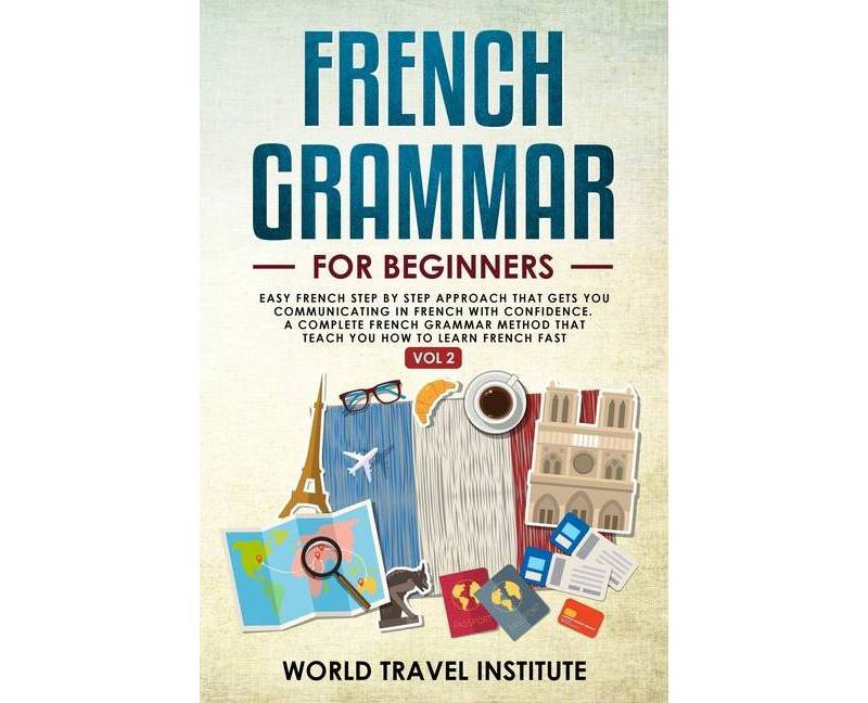 French grammar for beginners Vol.2 - by  World Travel Institute (Paperback)