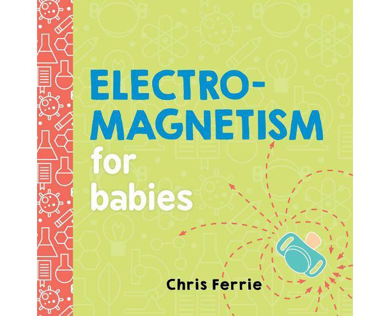Electromagnetism for Babies - (Baby University) by  Chris Ferrie (Board Book)
