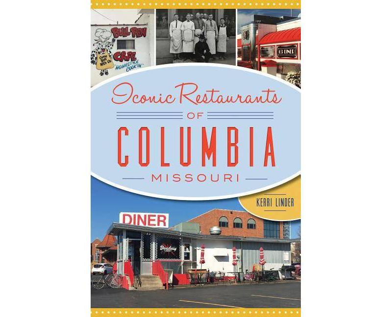 Iconic Restaurants of Columbia, Missouri - (American Palate) by Kerri Linder (Paperback)