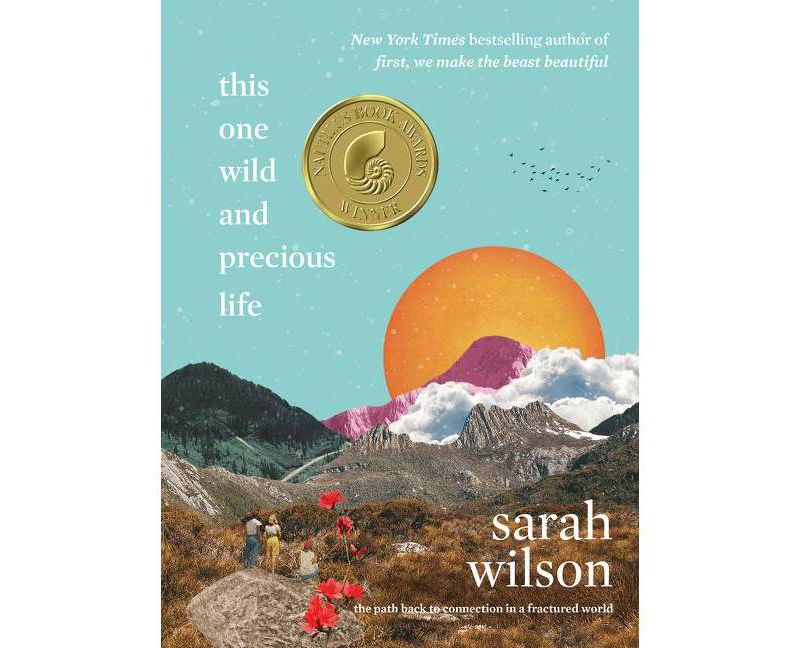 This One Wild and Precious Life - by Sarah Wilson (Hardcover)