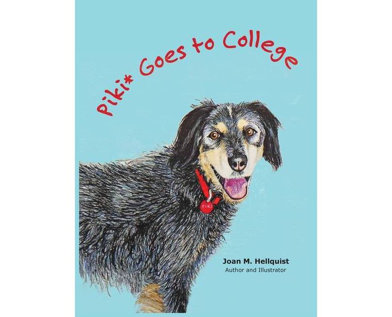 Piki* Goes to College - by  Joan M Hellquist (Hardcover)