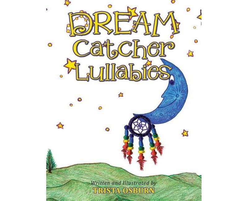 Dream Catcher Lullabies - by  Trista Osburn (Paperback)