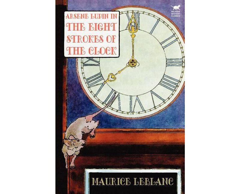 Arsene Lupin in The Eight Strokes of the Clock - by  Maurice LeBlanc (Paperback)