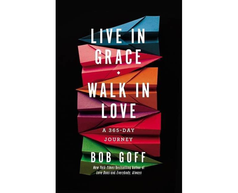 Live in Grace, Walk in Love - by Bob Goff (Hardcover)