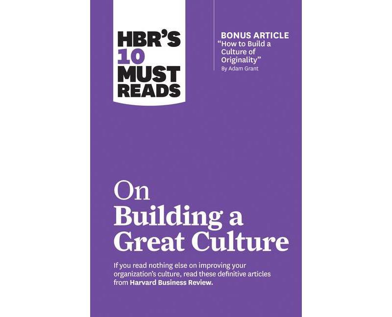 Hbr's 10 Must Reads on Building a Great Culture (with Bonus Article How to Build a Culture of Originality by Adam Grant) - (HBR's 10 Must Reads)