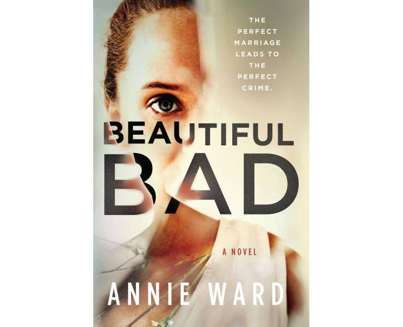 Beautiful Bad -  by Annie Ward (Hardcover)