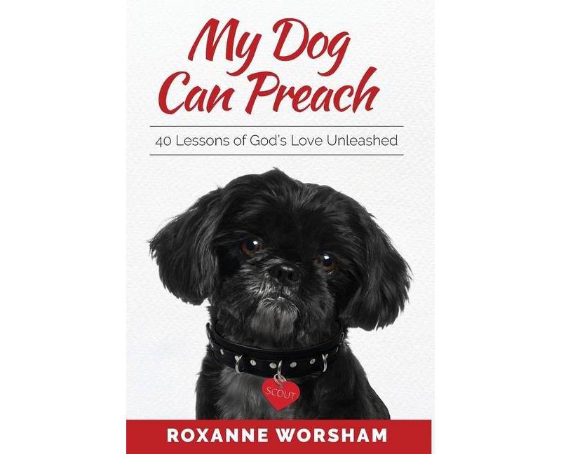 My Dog Can Preach - by  Roxanne Worsham (Hardcover)