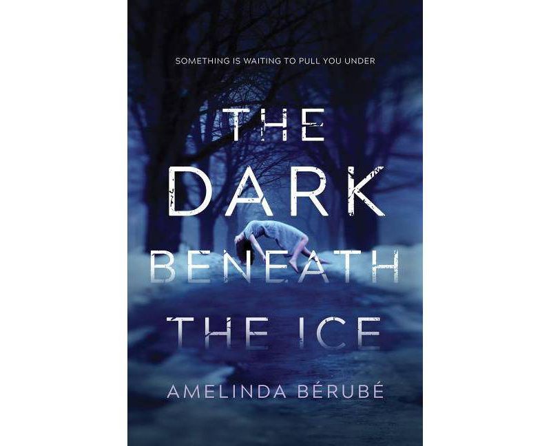 Dark Beneath the Ice -  by Amelinda Berube (Hardcover)