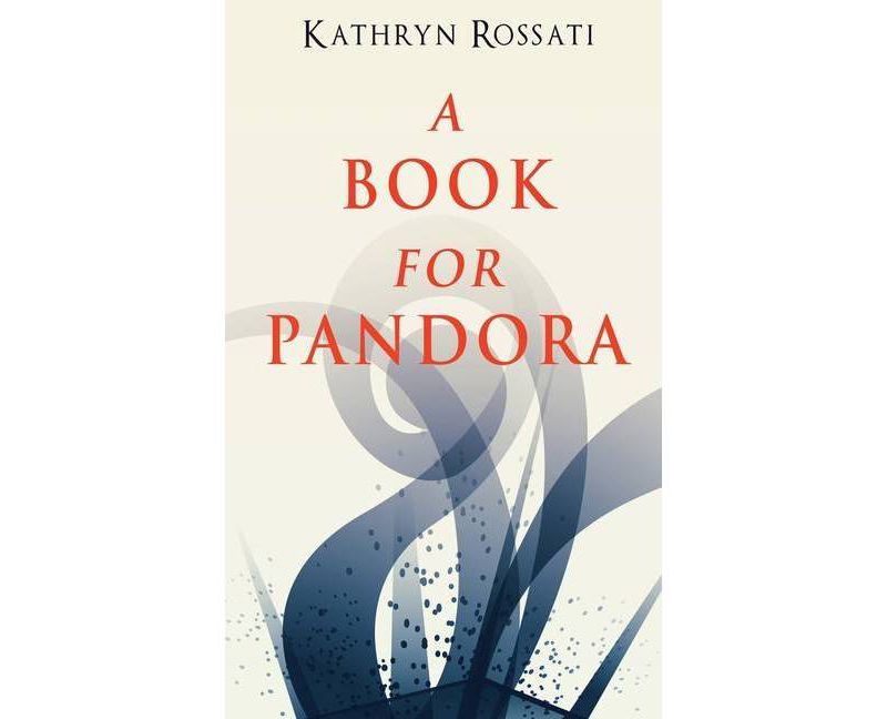 A Book For Pandora - by  Kathryn Rossati (Hardcover)