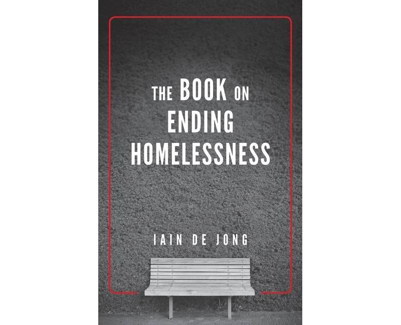 The Book on Ending Homelessness - by  Iain de Jong (Hardcover)