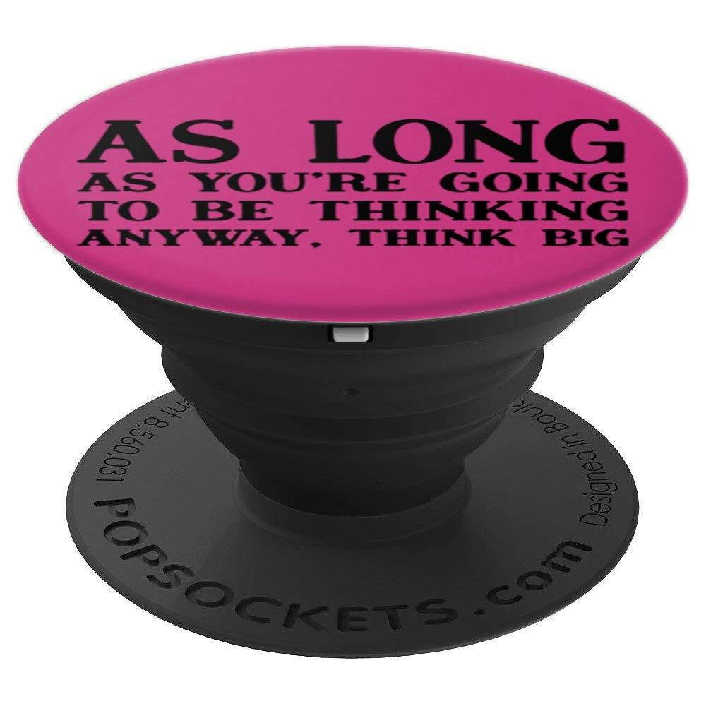 As Long As You're Going To Be Thinking Think Big PopSockets Grip and Stand for Phones and Tablets
