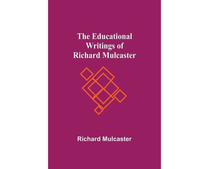 The Educational Writings Of Richard Mulcaster - (Paperback)