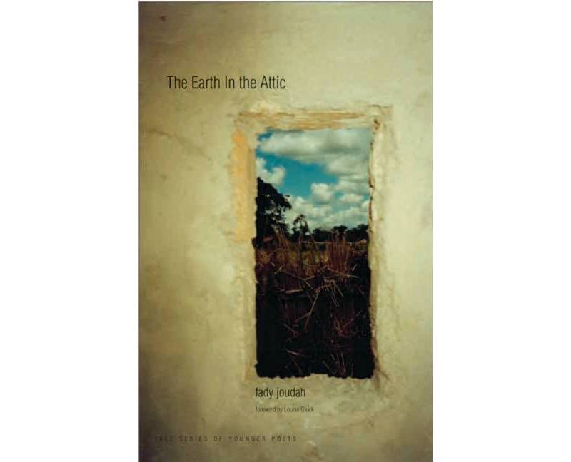 Earth in the Attic - (Yale Series of Younger Poets) by  Fady Joudah (Paperback)