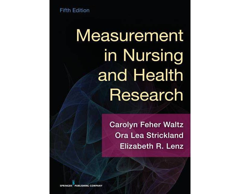 Measurement in Nursing and Health Research - 5th Edition by  Carolyn Waltz & Ora Lea Strickland & Elizabeth Lenz (Paperback)