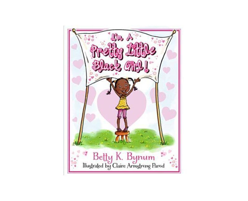 I'm a Pretty Little Black Girl! ( I'm a Girl! Collection) (Hardcover) by Betty K. Bynum