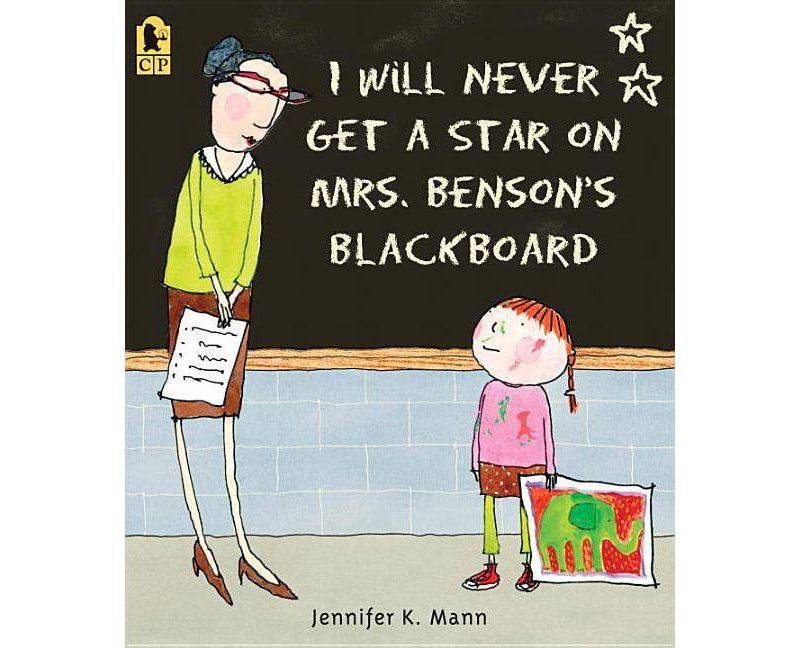 I Will Never Get a Star on Mrs. Benson's Blackboard (Reprint) (Paperback) (Jennifer K. Mann)