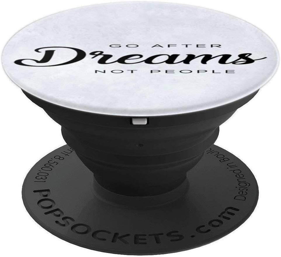 Go After Dreams Not People PopSockets Grip and Stand for Phones and Tablets