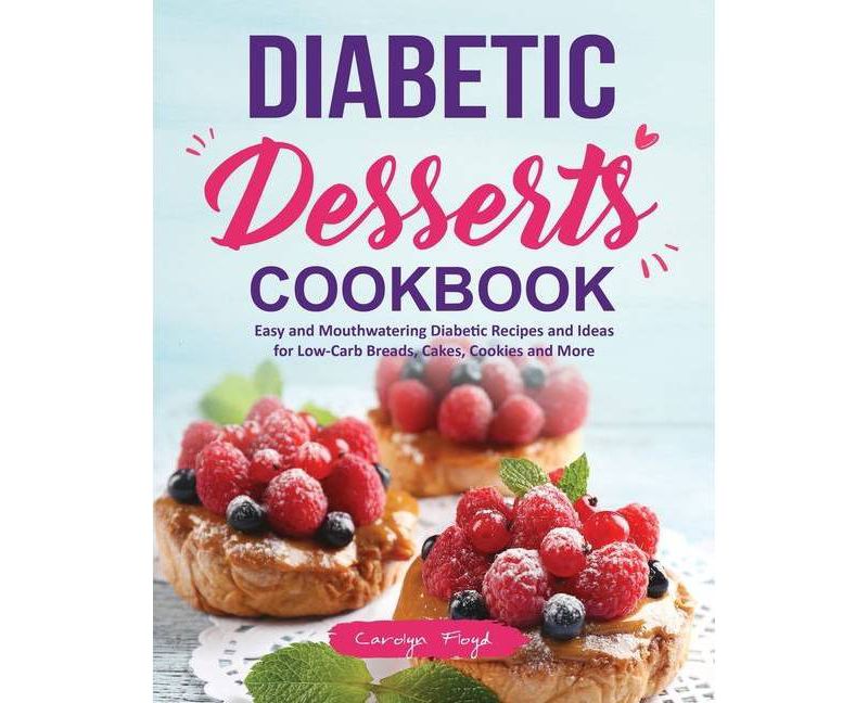 Diabetic Desserts Cookbook - by  Carolyn Floyd (Paperback)