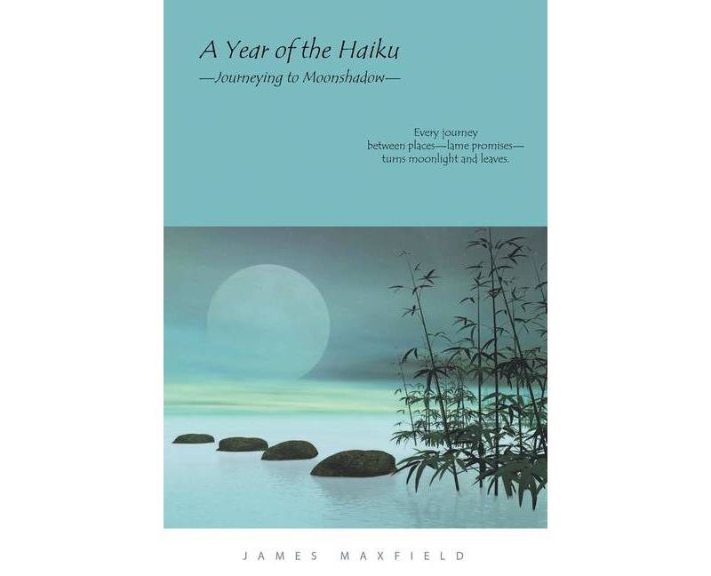 A Year of the Haiku - by  James Maxfield (Paperback)