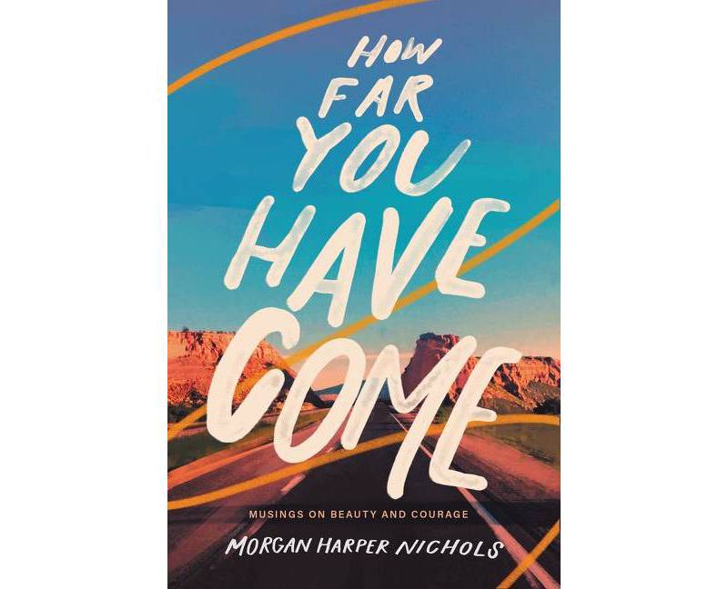 How Far You Have Come - by Morgan Harper Nichols (Hardcover)