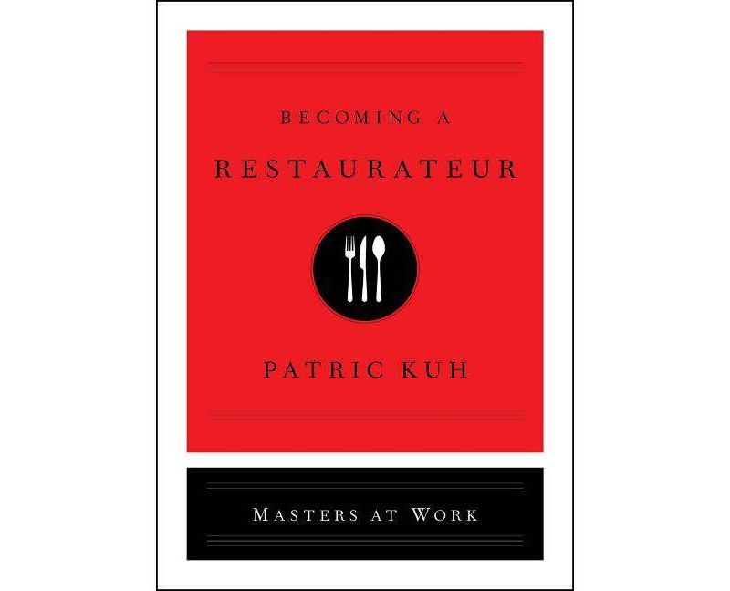 Becoming a Restaurateur - (Masters at Work) by  Patric Kuh (Hardcover)