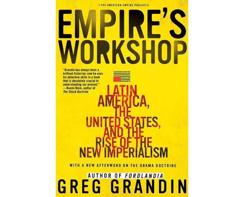 Empire's Workshop - (American Empire Project) Annotated by  Greg Grandin (Paperback)
